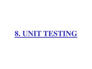 8. UNIT TESTING