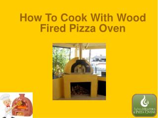 How To Cook With Wood Fired Pizza Oven