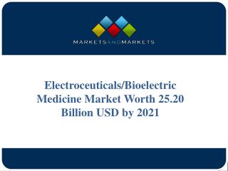 Electroceuticals/Bioelectric Medicine Market Worth 25.20 Billion USD by 2021