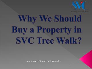 Why we should buy property in SVC Tree Walk