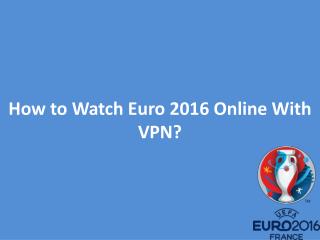 How to Watch Euro 2016 Online With VPN