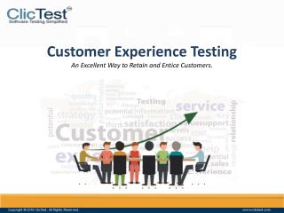 Customer Experience Testing - An Excellent Way to Retain and Entice Customers.