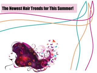 The Newest Hair Trends for This Summer