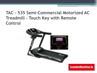 TAC - 535 Treadmill maintenance contract India Semi-Commercial Motorized AC Treadmill - Touch Key with Remote Control