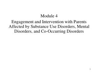 Module 4 Engagement and Intervention with Parents Affected by Substance Use Disorders, Mental Disorders, and Co-Occurrin
