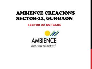 Ambience Creacions Sector 22 Gurgaon – 3 BHK Flats