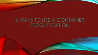 6 Ways to Use a Container Freight Station