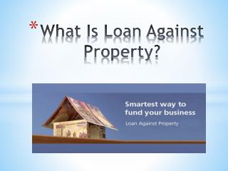 What Is Loan Against Property?