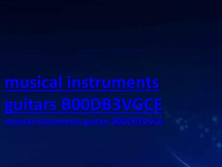 musical instruments guitars B00DB3VGCE