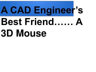 A CAD Engineer’s Best Friend…… A 3D Mouse