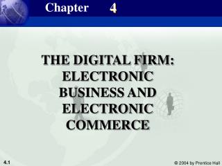 THE DIGITAL FIRM: ELECTRONIC BUSINESS AND ELECTRONIC COMMERCE