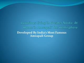 Luxurious Living in Greater Noida- At Home in Amrapali The Hemisphere