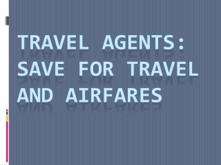 Travel Agents: Save For Travel and Airfares