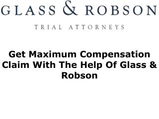 Get Maximum Compensation Claim With The Help Of Glass & Robson