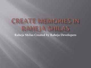 Create Memories in Raheja Shilas