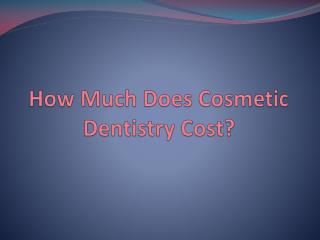 How Much Does Cosmetic Dentistry Cost?