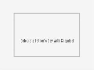 Celebrate Father’s Day With Snapdeal