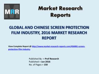Global Screen Protection Film Market with Chinese Industry Revenue and Growth Rate Published in 2016 Report