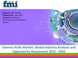 Gamma Knife Market Projected to Reach US$ 411.0 Mn during 2015-2025