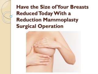 Have The Size Of Your Breasts Reduced Today With A Reduction Mammoplasty Surgical Operation