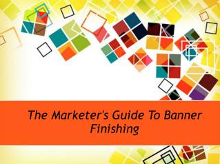 The Marketer's Guide To Banner Finishing