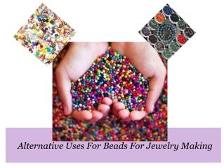 Alternative Uses For Beads For Jewelry Making
