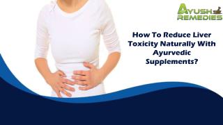 How To Reduce Liver Toxicity Naturally With Ayurvedic Supplements?