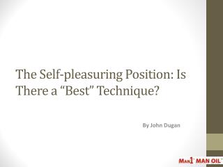 The Self-pleasuring Position: Is There a “Best” Technique?