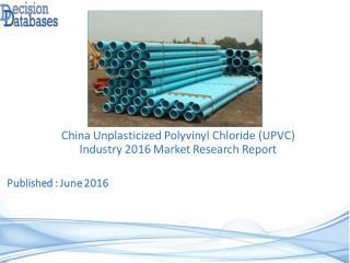 China Unplasticized Polyvinyl Chloride (UPVC) Industry: Market research, Company Assessment and Industry Analysis 2016