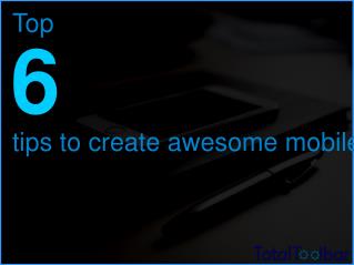 Top 6 Tips To Create Awesome Mobile App Designs