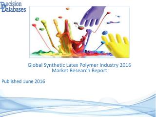 Synthetic Latex Polymer Market Research Report 2016-2021
