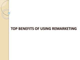 Top benefits of using remarketing