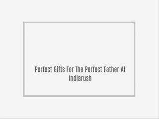 Perfect Gifts For The Perfect Father At Indiarush