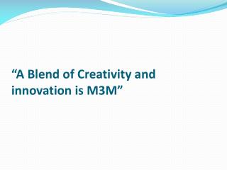 A Blend of Creativity and innovation is M3M