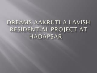 Lavish Apartments in Dreams Aakruti in Hadapsar