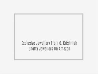 Exclusive Jewellery From C. Krishniah Chetty Jewellers On Amazon