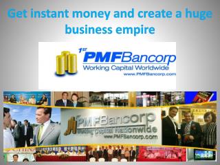 Get instant money and create a huge business empire