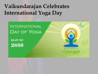 Vaikundarajan Celebrates International Yoga Day