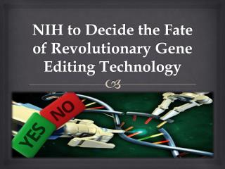 NIH to Decide the Fate of Revolutionary Gene Editing Technology