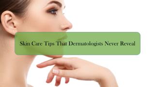 Skin Care Tips That Dermatologists Never Reveal