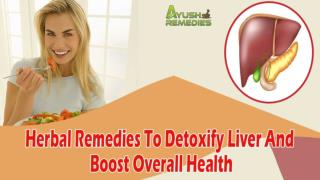 Herbal Remedies To Detoxify Liver And Boost Overall Health Safely