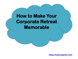 How to Make Your Corporate Retreat Memorable