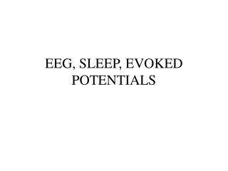 EEG, SLEEP, EVOKED POTENTIALS