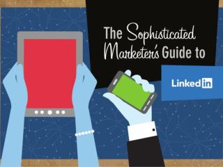 The Sophisticated Marketers Guide to LinkedIn