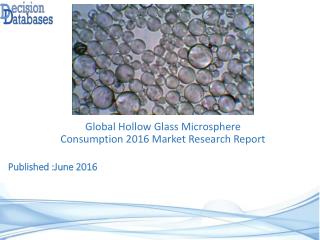 Global Hollow Glass Microsphere Consumption Industry: Market research, Company Assessment and Industry Analysis 2016