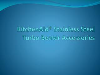 KitchenAid® Stainless Steel Turbo Beater Accessories