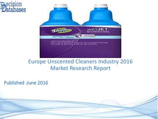 Europe Unscented Cleaners Industry: Market research, Company Assessment and Industry Analysis 2016