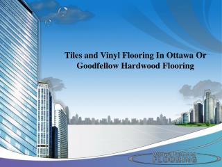 Tiles and Vinyl Flooring In Ottawa Or Goodfellow Hardwood Flooring