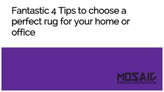 Fantastic 4 Tips to choose a perfect rug for your home or office