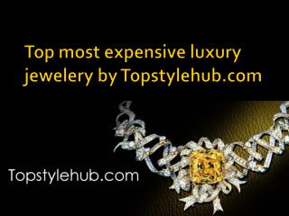 Tops most expensive luxury jewelery by Topstylehub
